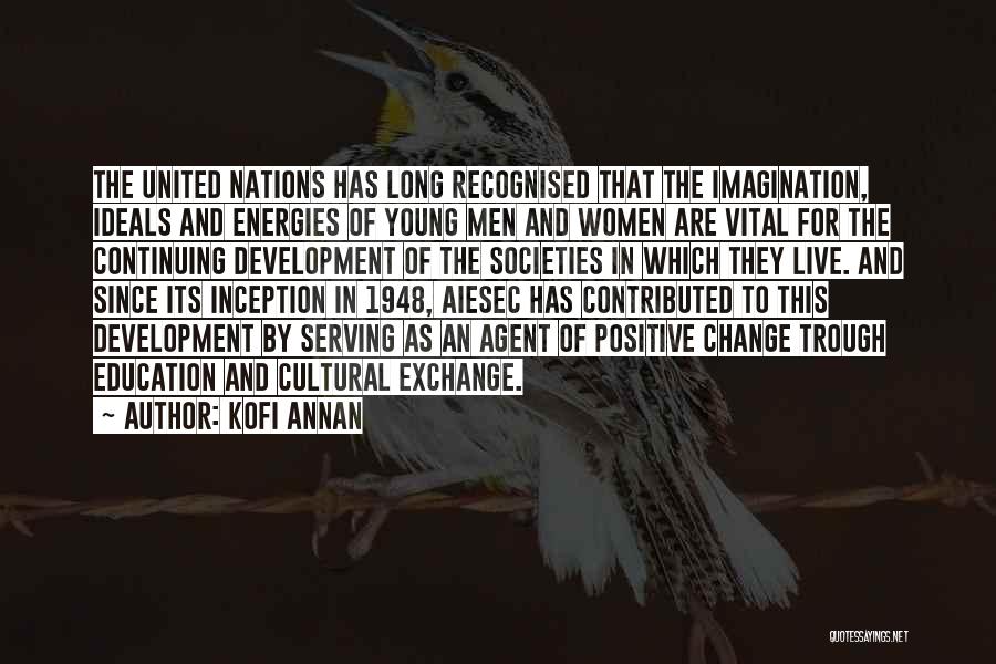 Kofi Annan Quotes: The United Nations Has Long Recognised That The Imagination, Ideals And Energies Of Young Men And Women Are Vital For