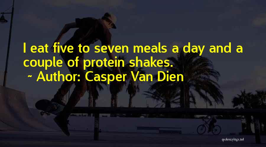 Casper Van Dien Quotes: I Eat Five To Seven Meals A Day And A Couple Of Protein Shakes.
