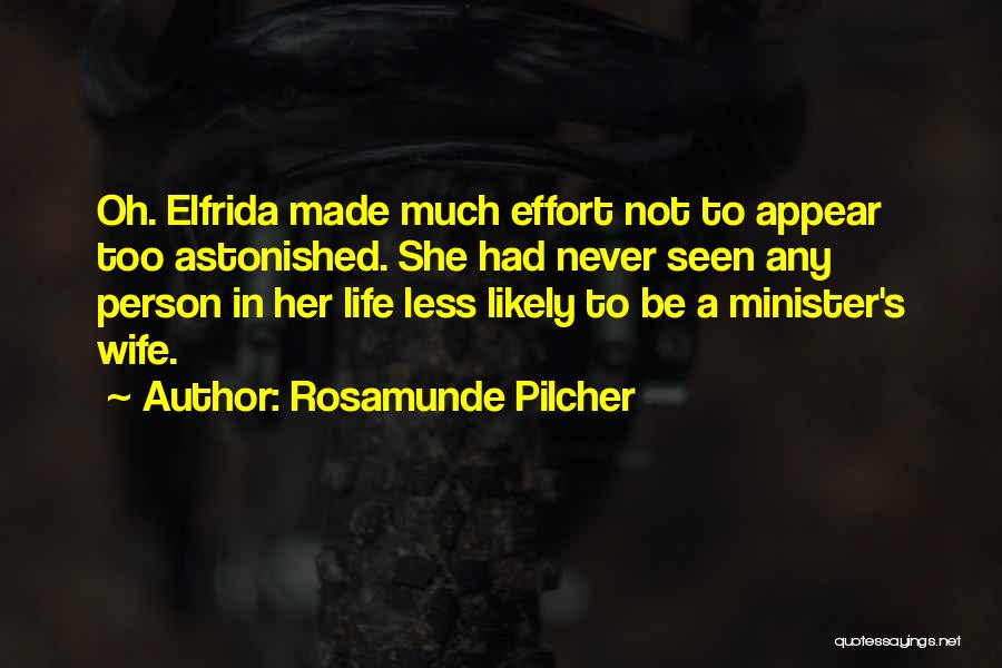 Rosamunde Pilcher Quotes: Oh. Elfrida Made Much Effort Not To Appear Too Astonished. She Had Never Seen Any Person In Her Life Less