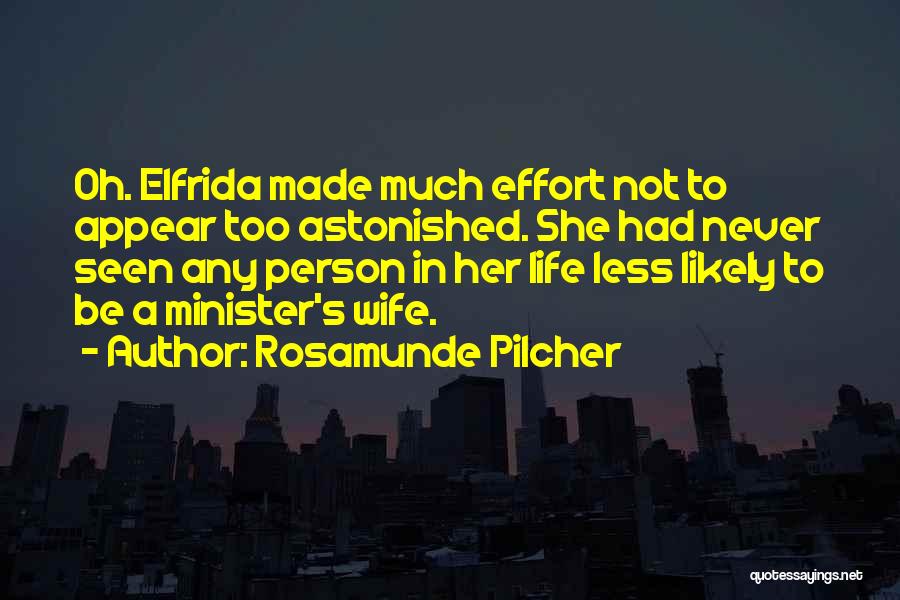 Rosamunde Pilcher Quotes: Oh. Elfrida Made Much Effort Not To Appear Too Astonished. She Had Never Seen Any Person In Her Life Less