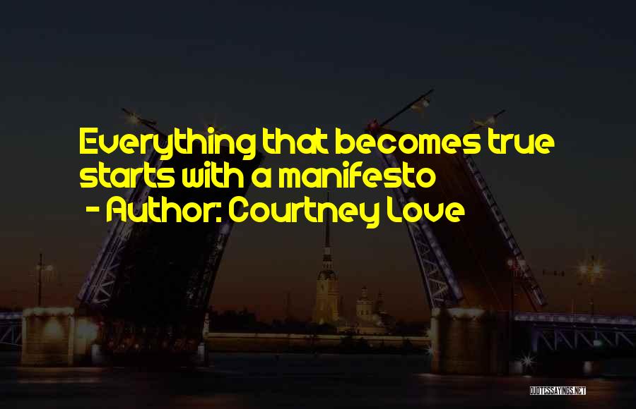 Courtney Love Quotes: Everything That Becomes True Starts With A Manifesto