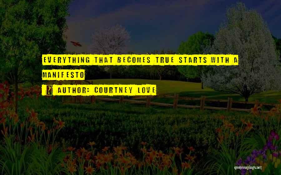 Courtney Love Quotes: Everything That Becomes True Starts With A Manifesto