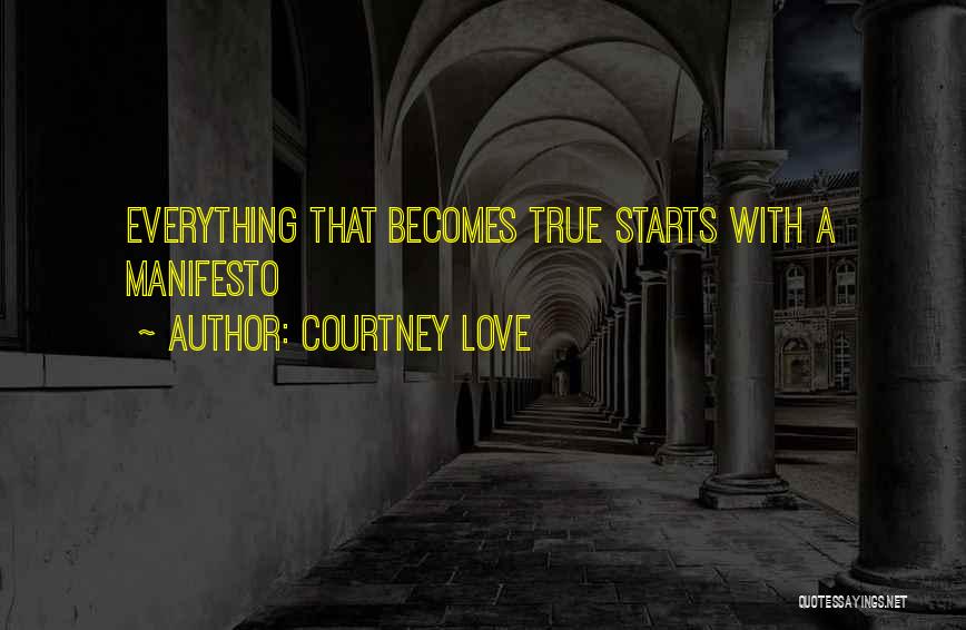 Courtney Love Quotes: Everything That Becomes True Starts With A Manifesto