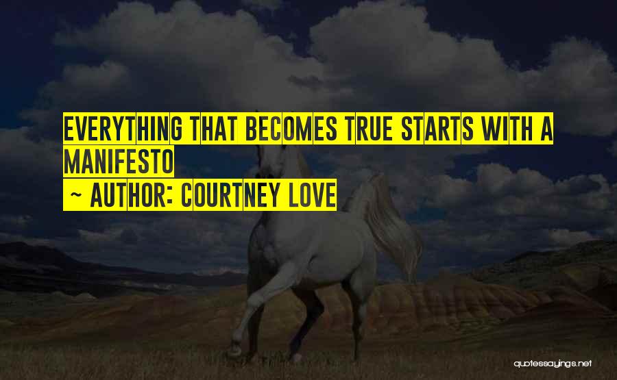 Courtney Love Quotes: Everything That Becomes True Starts With A Manifesto