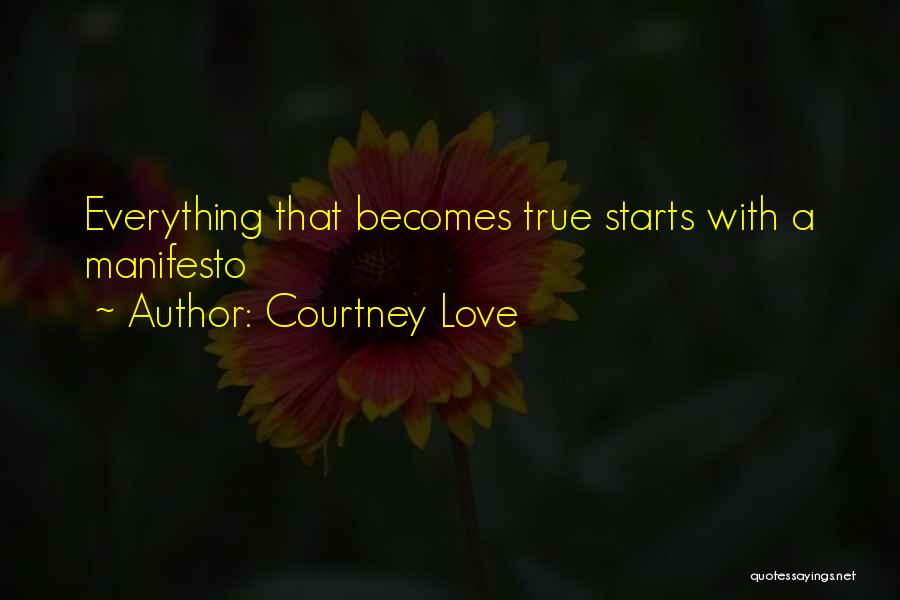 Courtney Love Quotes: Everything That Becomes True Starts With A Manifesto