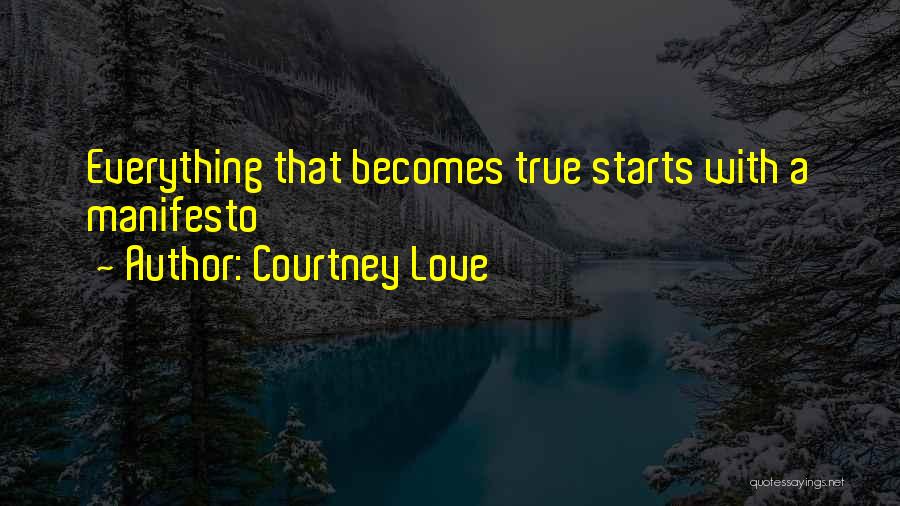 Courtney Love Quotes: Everything That Becomes True Starts With A Manifesto