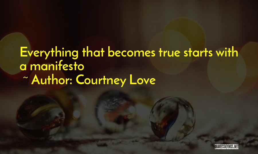 Courtney Love Quotes: Everything That Becomes True Starts With A Manifesto