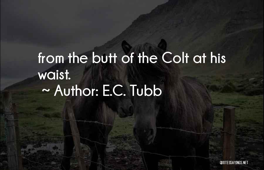 E.C. Tubb Quotes: From The Butt Of The Colt At His Waist.