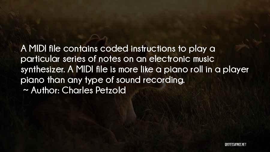 Charles Petzold Quotes: A Midi File Contains Coded Instructions To Play A Particular Series Of Notes On An Electronic Music Synthesizer. A Midi