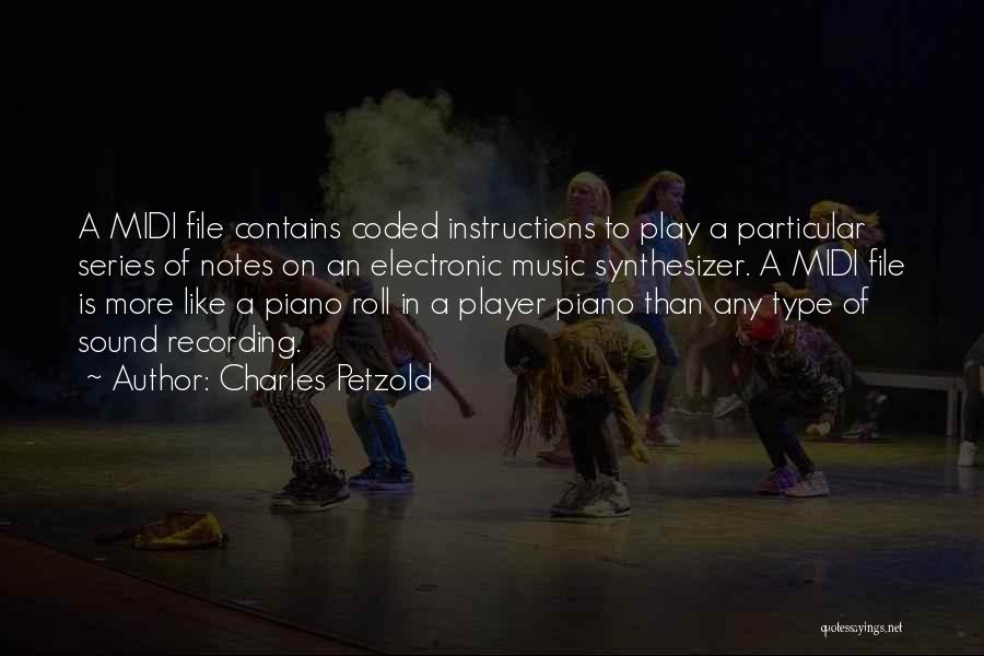 Charles Petzold Quotes: A Midi File Contains Coded Instructions To Play A Particular Series Of Notes On An Electronic Music Synthesizer. A Midi