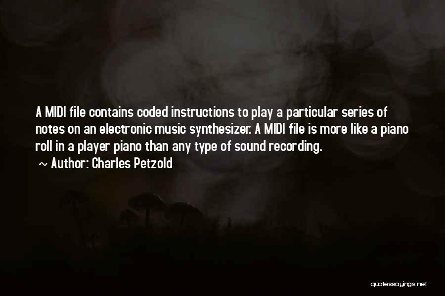 Charles Petzold Quotes: A Midi File Contains Coded Instructions To Play A Particular Series Of Notes On An Electronic Music Synthesizer. A Midi