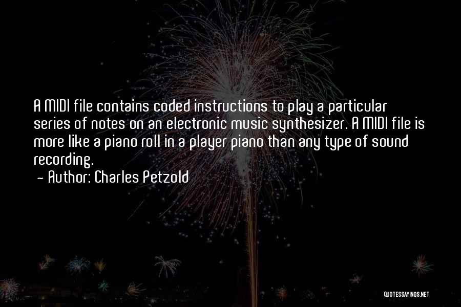 Charles Petzold Quotes: A Midi File Contains Coded Instructions To Play A Particular Series Of Notes On An Electronic Music Synthesizer. A Midi