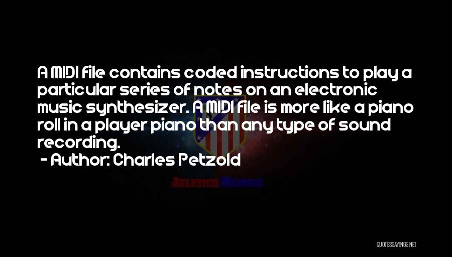 Charles Petzold Quotes: A Midi File Contains Coded Instructions To Play A Particular Series Of Notes On An Electronic Music Synthesizer. A Midi