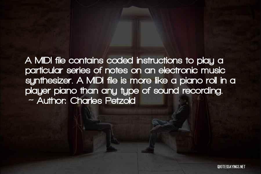 Charles Petzold Quotes: A Midi File Contains Coded Instructions To Play A Particular Series Of Notes On An Electronic Music Synthesizer. A Midi