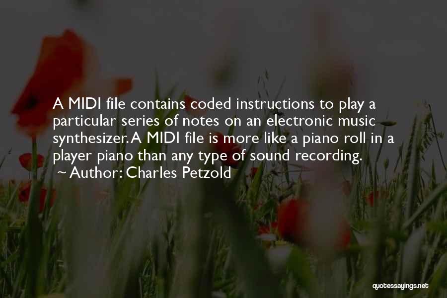 Charles Petzold Quotes: A Midi File Contains Coded Instructions To Play A Particular Series Of Notes On An Electronic Music Synthesizer. A Midi