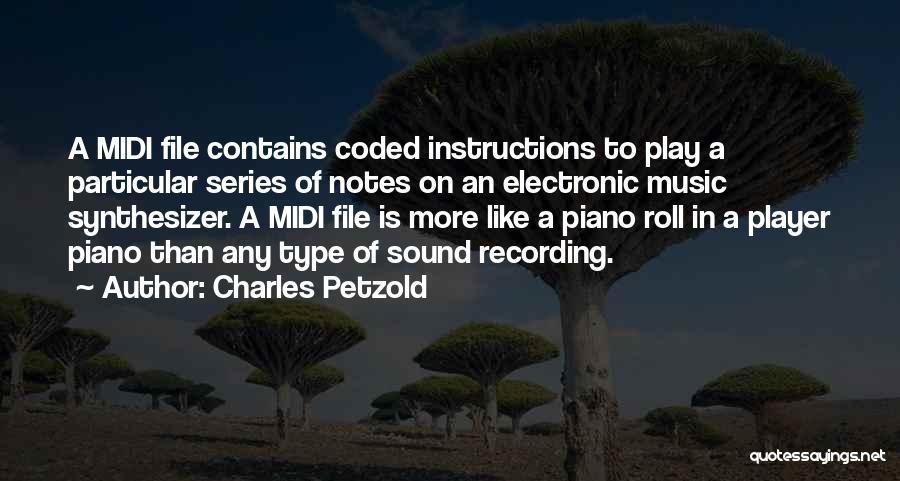 Charles Petzold Quotes: A Midi File Contains Coded Instructions To Play A Particular Series Of Notes On An Electronic Music Synthesizer. A Midi