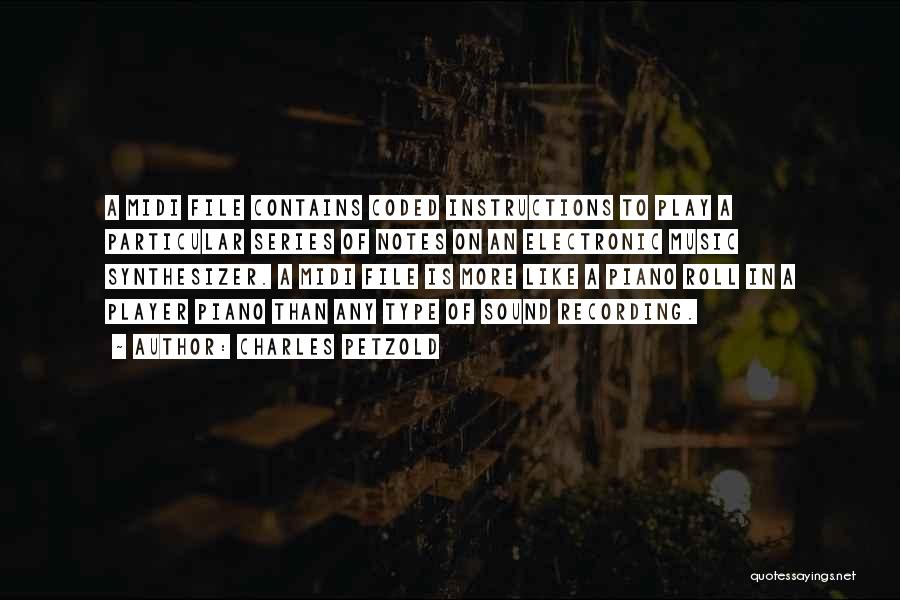 Charles Petzold Quotes: A Midi File Contains Coded Instructions To Play A Particular Series Of Notes On An Electronic Music Synthesizer. A Midi