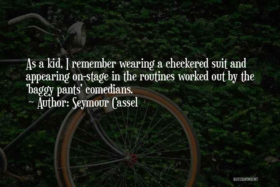 Seymour Cassel Quotes: As A Kid, I Remember Wearing A Checkered Suit And Appearing On-stage In The Routines Worked Out By The 'baggy
