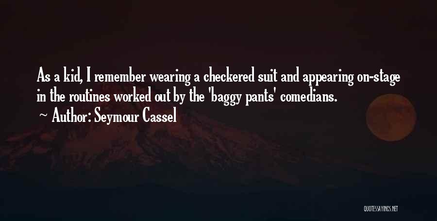 Seymour Cassel Quotes: As A Kid, I Remember Wearing A Checkered Suit And Appearing On-stage In The Routines Worked Out By The 'baggy