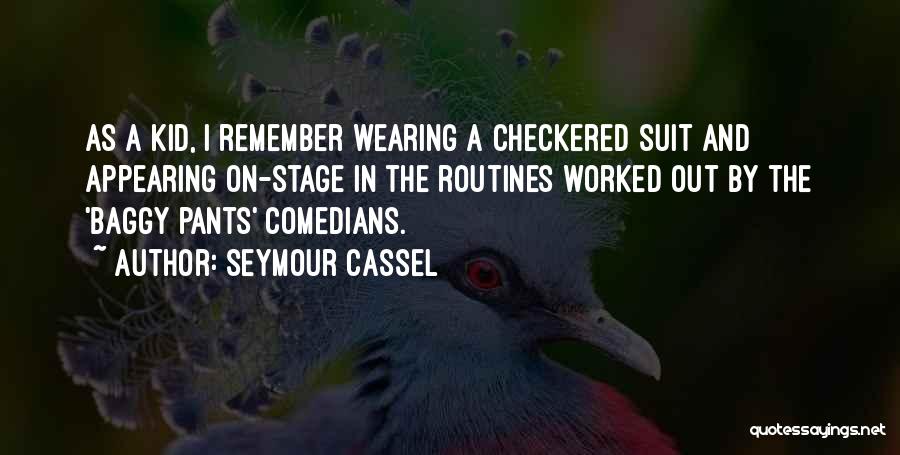 Seymour Cassel Quotes: As A Kid, I Remember Wearing A Checkered Suit And Appearing On-stage In The Routines Worked Out By The 'baggy