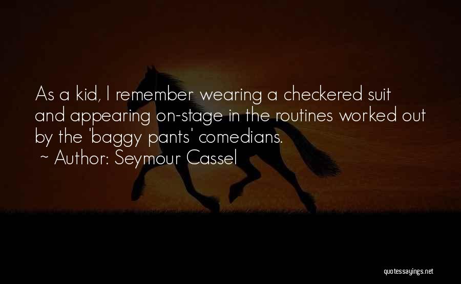 Seymour Cassel Quotes: As A Kid, I Remember Wearing A Checkered Suit And Appearing On-stage In The Routines Worked Out By The 'baggy