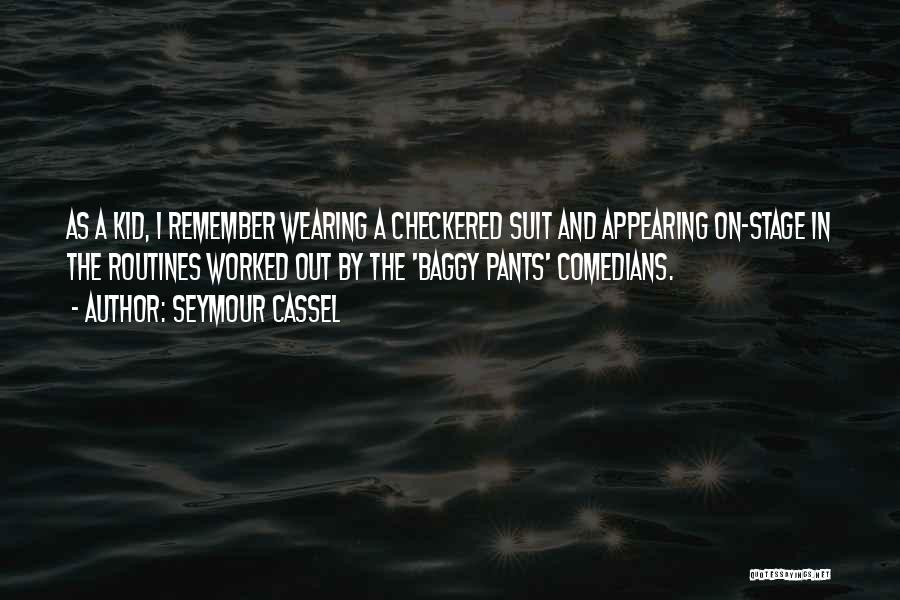 Seymour Cassel Quotes: As A Kid, I Remember Wearing A Checkered Suit And Appearing On-stage In The Routines Worked Out By The 'baggy