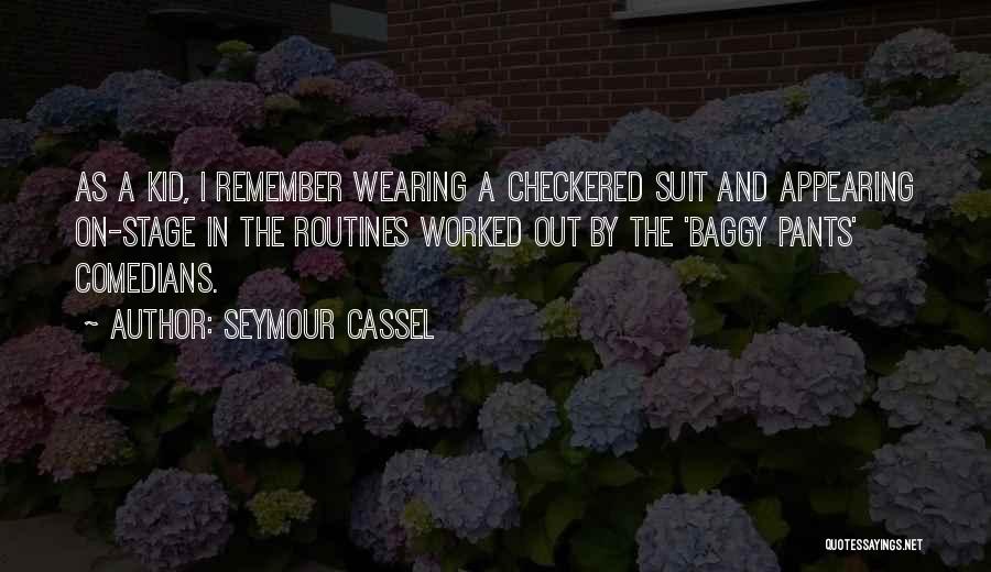 Seymour Cassel Quotes: As A Kid, I Remember Wearing A Checkered Suit And Appearing On-stage In The Routines Worked Out By The 'baggy