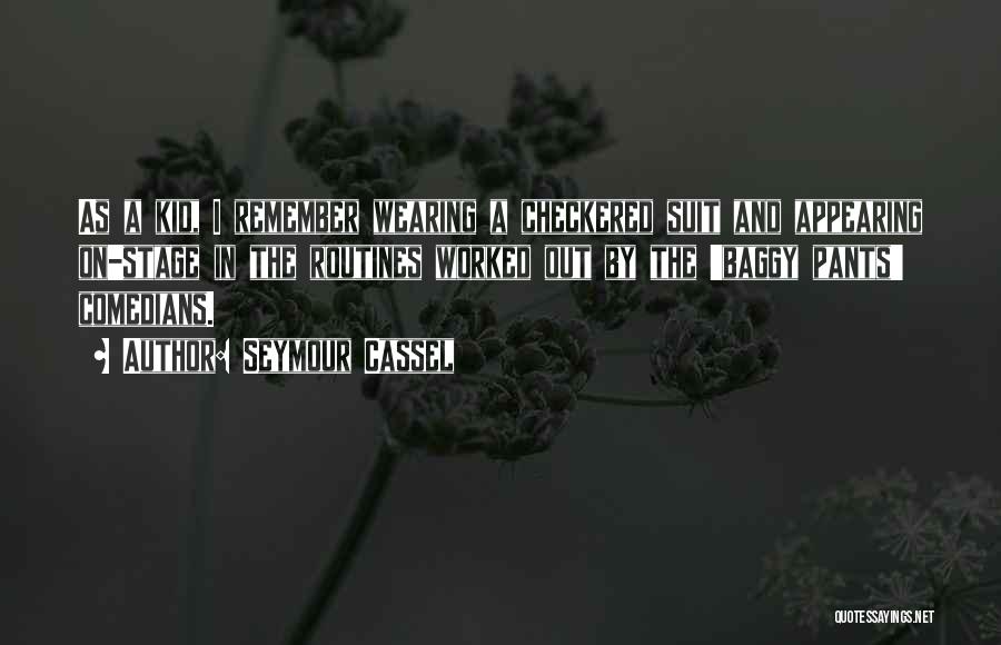 Seymour Cassel Quotes: As A Kid, I Remember Wearing A Checkered Suit And Appearing On-stage In The Routines Worked Out By The 'baggy