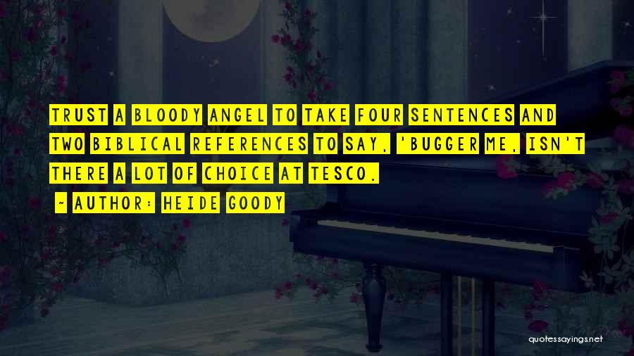 Heide Goody Quotes: Trust A Bloody Angel To Take Four Sentences And Two Biblical References To Say, 'bugger Me, Isn't There A Lot