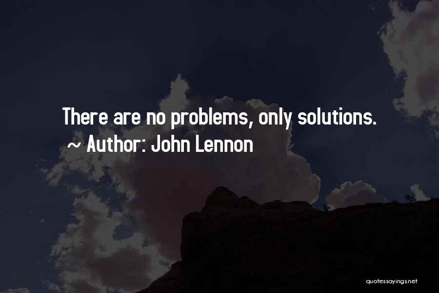 John Lennon Quotes: There Are No Problems, Only Solutions.