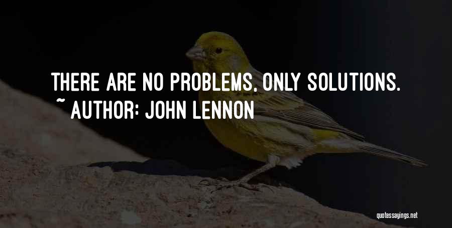 John Lennon Quotes: There Are No Problems, Only Solutions.