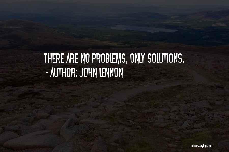 John Lennon Quotes: There Are No Problems, Only Solutions.