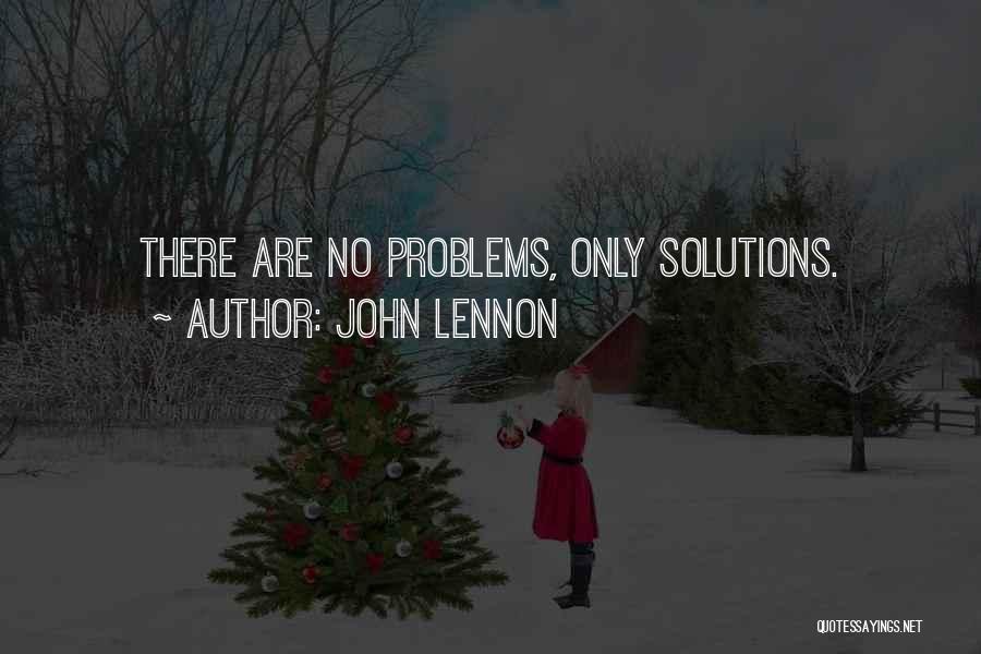 John Lennon Quotes: There Are No Problems, Only Solutions.