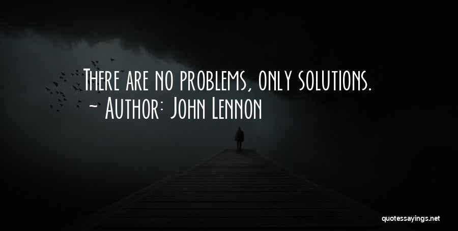 John Lennon Quotes: There Are No Problems, Only Solutions.
