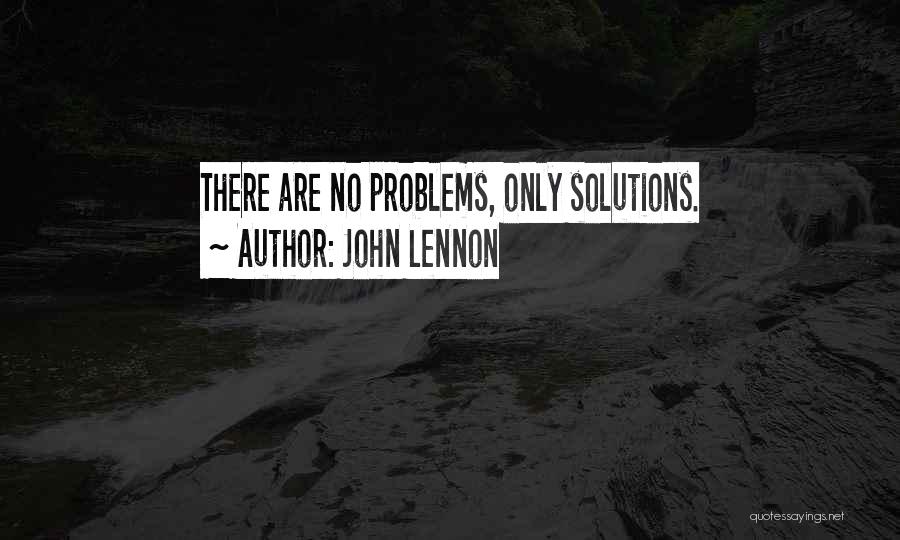 John Lennon Quotes: There Are No Problems, Only Solutions.