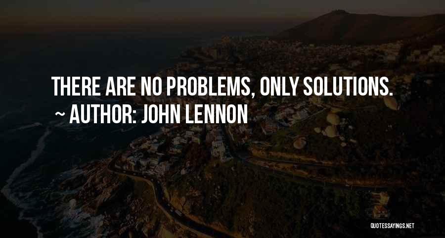 John Lennon Quotes: There Are No Problems, Only Solutions.