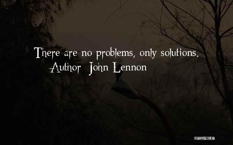 John Lennon Quotes: There Are No Problems, Only Solutions.