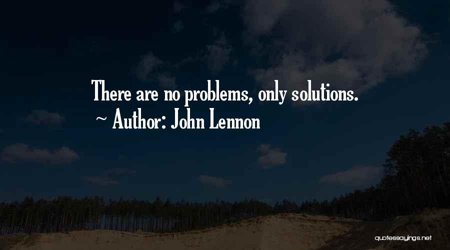 John Lennon Quotes: There Are No Problems, Only Solutions.