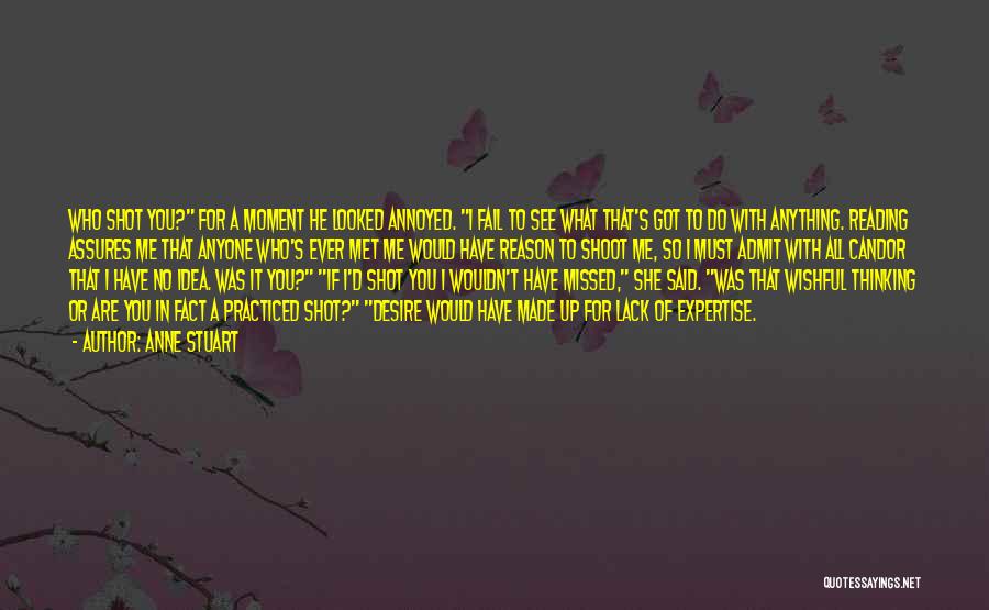 Anne Stuart Quotes: Who Shot You? For A Moment He Looked Annoyed. I Fail To See What That's Got To Do With Anything.