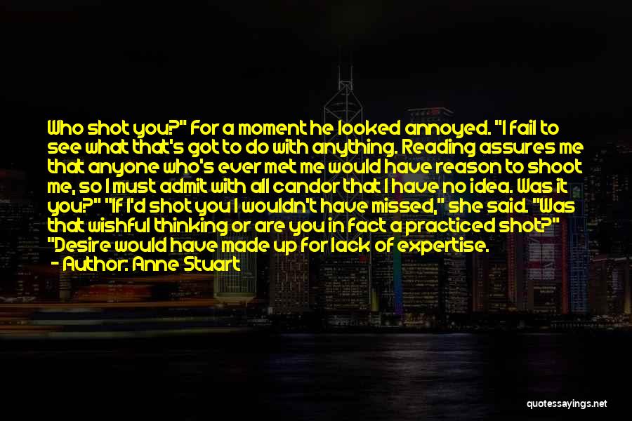 Anne Stuart Quotes: Who Shot You? For A Moment He Looked Annoyed. I Fail To See What That's Got To Do With Anything.