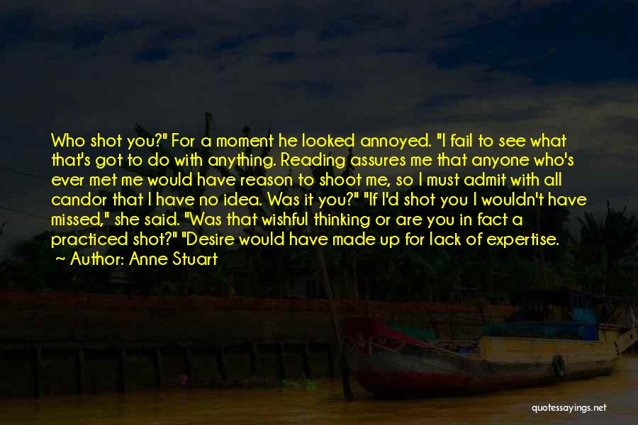 Anne Stuart Quotes: Who Shot You? For A Moment He Looked Annoyed. I Fail To See What That's Got To Do With Anything.