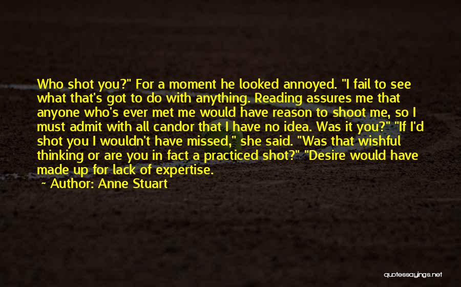 Anne Stuart Quotes: Who Shot You? For A Moment He Looked Annoyed. I Fail To See What That's Got To Do With Anything.