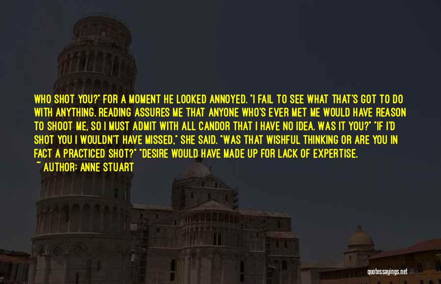 Anne Stuart Quotes: Who Shot You? For A Moment He Looked Annoyed. I Fail To See What That's Got To Do With Anything.