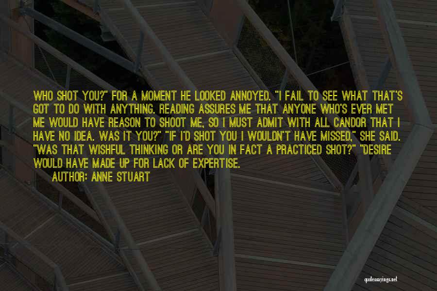 Anne Stuart Quotes: Who Shot You? For A Moment He Looked Annoyed. I Fail To See What That's Got To Do With Anything.