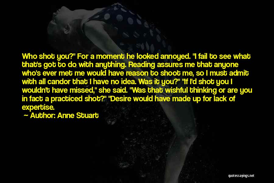 Anne Stuart Quotes: Who Shot You? For A Moment He Looked Annoyed. I Fail To See What That's Got To Do With Anything.