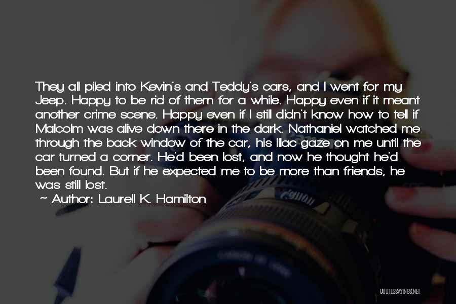 Laurell K. Hamilton Quotes: They All Piled Into Kevin's And Teddy's Cars, And I Went For My Jeep. Happy To Be Rid Of Them