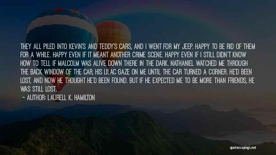 Laurell K. Hamilton Quotes: They All Piled Into Kevin's And Teddy's Cars, And I Went For My Jeep. Happy To Be Rid Of Them