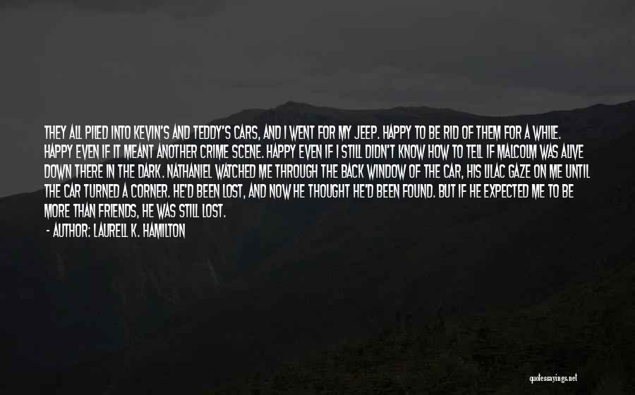 Laurell K. Hamilton Quotes: They All Piled Into Kevin's And Teddy's Cars, And I Went For My Jeep. Happy To Be Rid Of Them