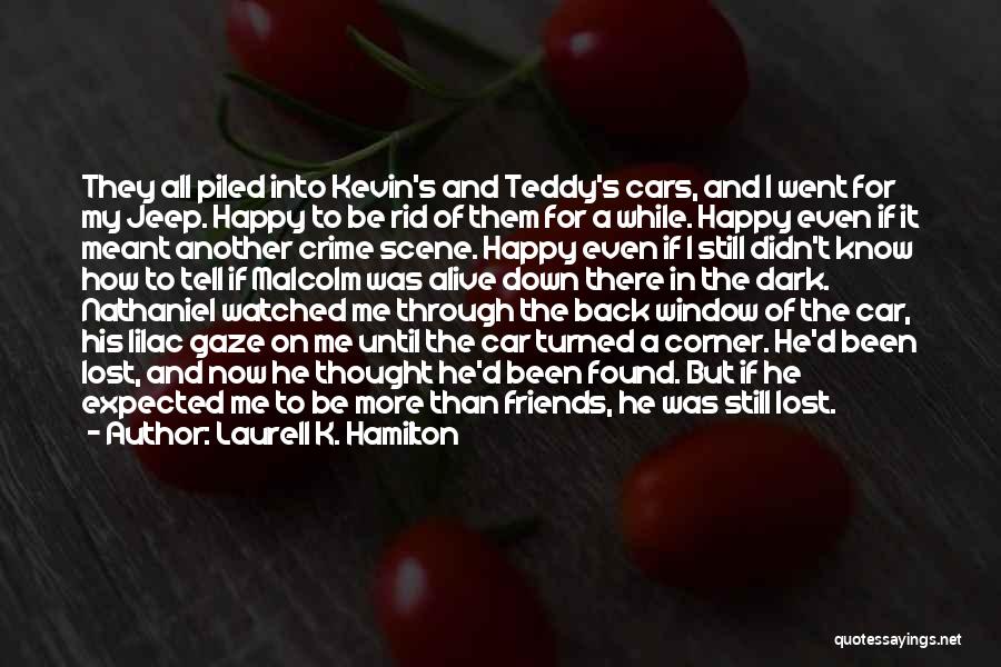 Laurell K. Hamilton Quotes: They All Piled Into Kevin's And Teddy's Cars, And I Went For My Jeep. Happy To Be Rid Of Them
