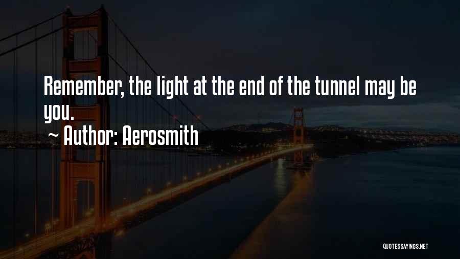 Aerosmith Quotes: Remember, The Light At The End Of The Tunnel May Be You.